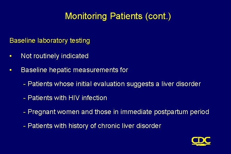 Monitoring Patients (cont. ) Baseline laboratory testing • Not routinely indicated • Baseline hepatic