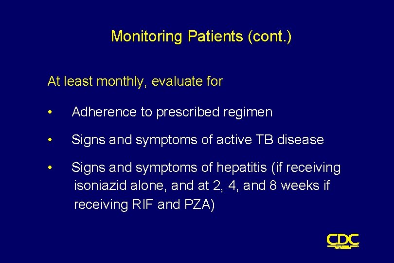 Monitoring Patients (cont. ) At least monthly, evaluate for • Adherence to prescribed regimen