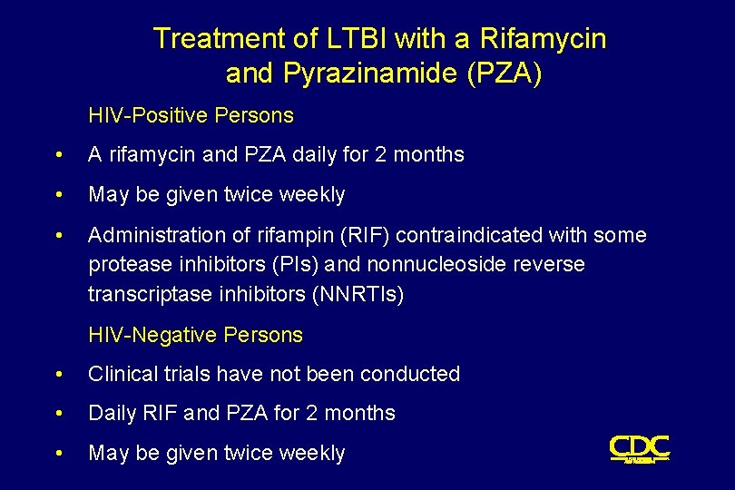 Treatment of LTBI with a Rifamycin and Pyrazinamide (PZA) HIV-Positive Persons • A rifamycin