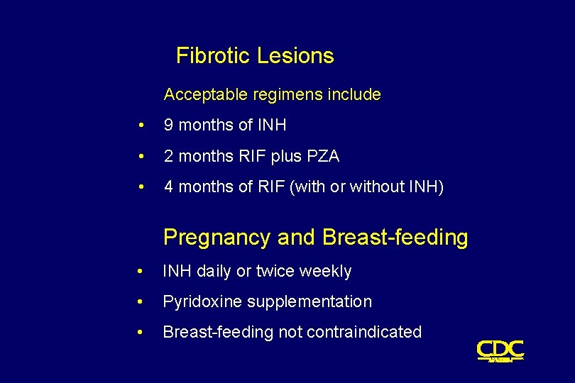 Fibrotic Lesions Acceptable regimens include • 9 months of INH • 2 months RIF