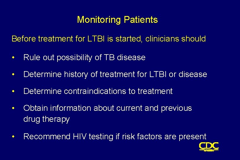 Monitoring Patients Before treatment for LTBI is started, clinicians should • Rule out possibility