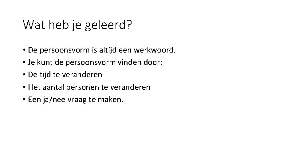 Wat heb je geleerd? • De persoonsvorm is altijd een werkwoord. • Je kunt