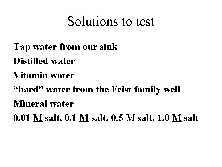 Solutions to test Tap water from our sink Distilled water Vitamin water “hard” water