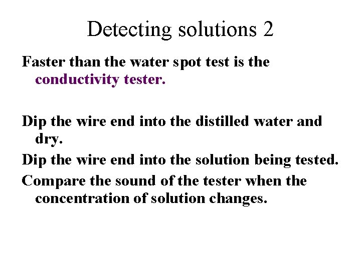 Detecting solutions 2 Faster than the water spot test is the conductivity tester. Dip