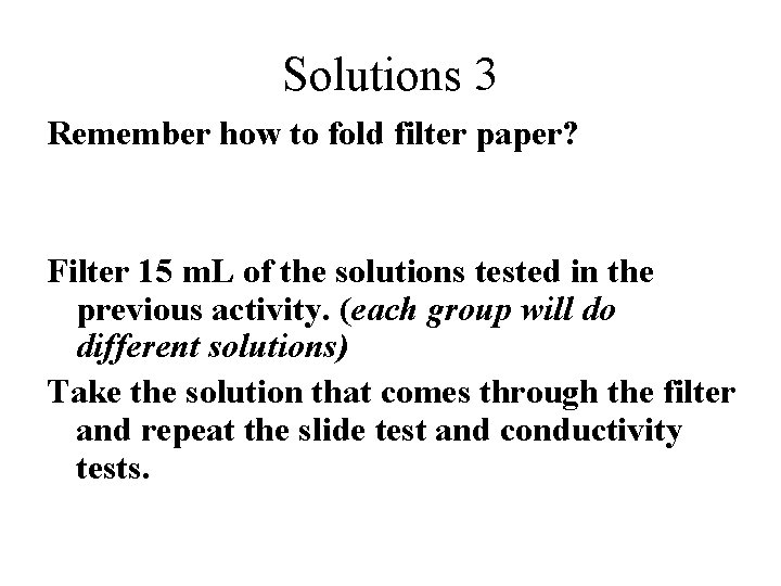 Solutions 3 Remember how to fold filter paper? Filter 15 m. L of the