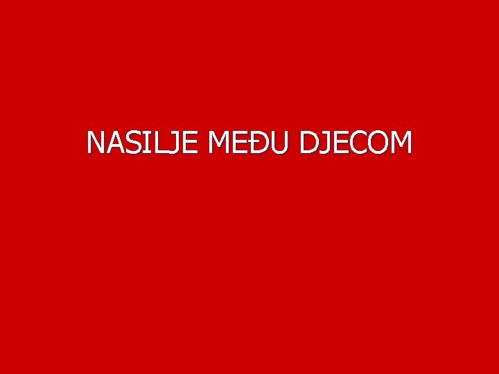 NASILJE MEĐU DJECOM 