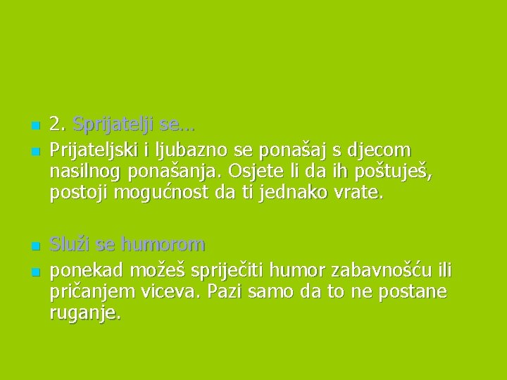 n n 2. Sprijatelji se… Prijateljski i ljubazno se ponašaj s djecom nasilnog ponašanja.