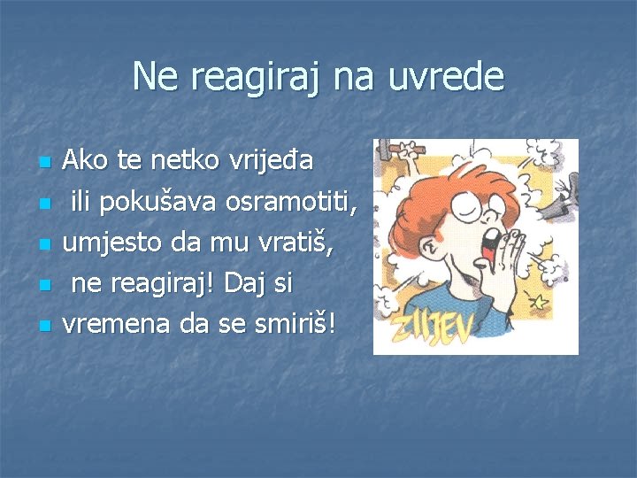 Ne reagiraj na uvrede n n n Ako te netko vrijeđa ili pokušava osramotiti,