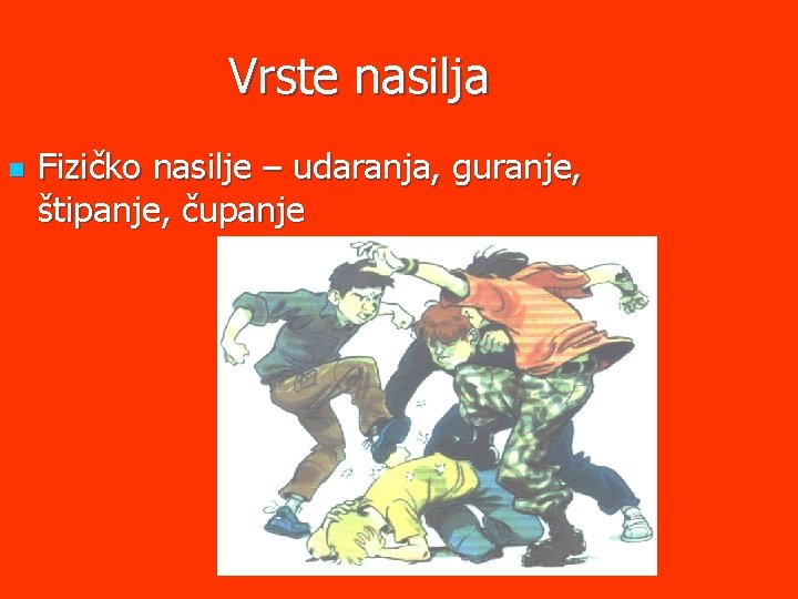 Vrste nasilja n Fizičko nasilje – udaranja, guranje, štipanje, čupanje 