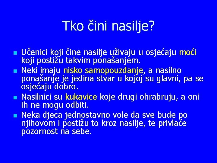 Tko čini nasilje? n n Učenici koji čine nasilje uživaju u osjećaju moći koji