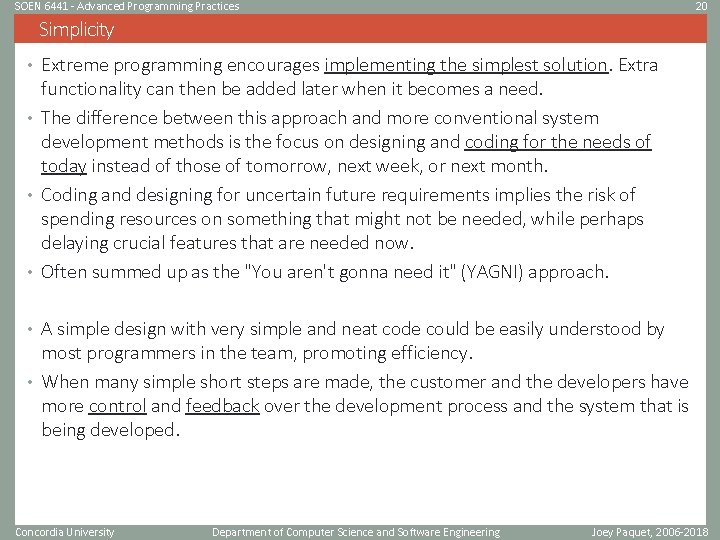 SOEN 6441 - Advanced Programming Practices 20 Simplicity • Extreme programming encourages implementing the