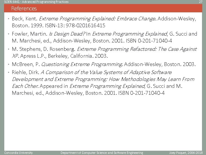 SOEN 6441 - Advanced Programming Practices 27 References • Beck, Kent. Extreme Programming Explained: