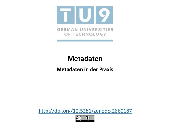 Metadaten in der Praxis http: //doi. org/10. 5281/zenodo. 2660187 