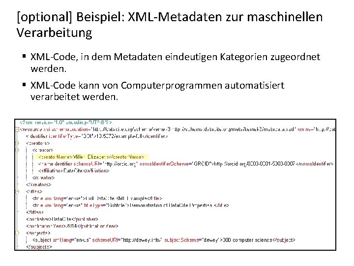 [optional] Beispiel: XML-Metadaten zur maschinellen Verarbeitung § XML-Code, in dem Metadaten eindeutigen Kategorien zugeordnet