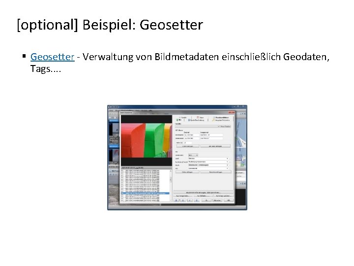 [optional] Beispiel: Geosetter § Geosetter - Verwaltung von Bildmetadaten einschließlich Geodaten, Tags. . 