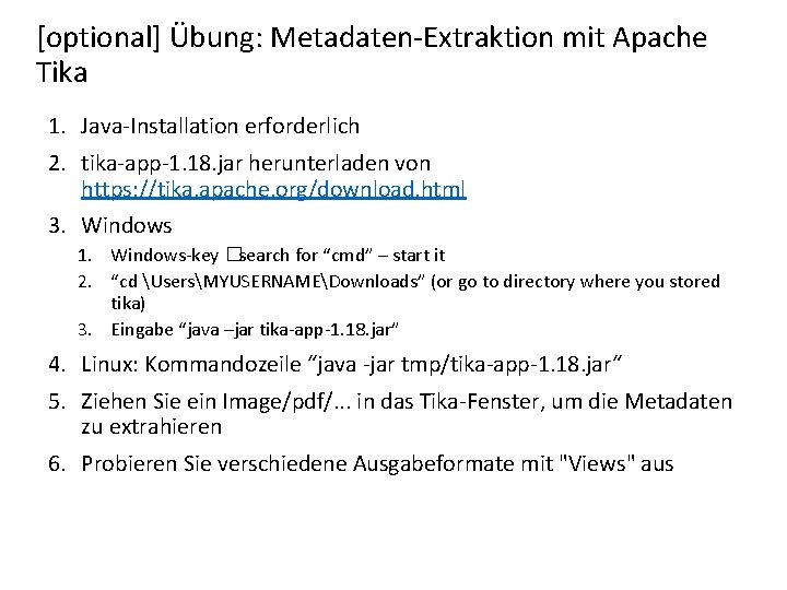 [optional] Übung: Metadaten-Extraktion mit Apache Tika 1. Java-Installation erforderlich 2. tika-app-1. 18. jar herunterladen