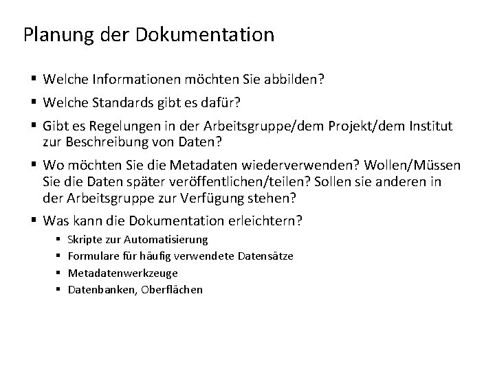 Planung der Dokumentation § Welche Informationen möchten Sie abbilden? § Welche Standards gibt es