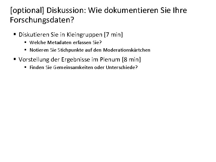 [optional] Diskussion: Wie dokumentieren Sie Ihre Forschungsdaten? § Diskutieren Sie in Kleingruppen [7 min]