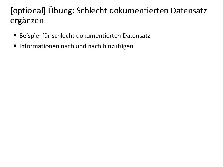 [optional] Übung: Schlecht dokumentierten Datensatz ergänzen § Beispiel für schlecht dokumentierten Datensatz § Informationen