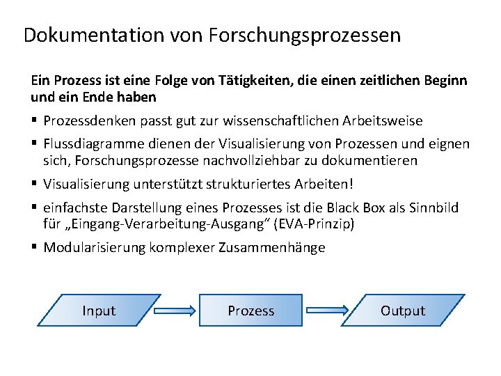 Dokumentation von Forschungsprozessen Ein Prozess ist eine Folge von Tätigkeiten, die einen zeitlichen Beginn