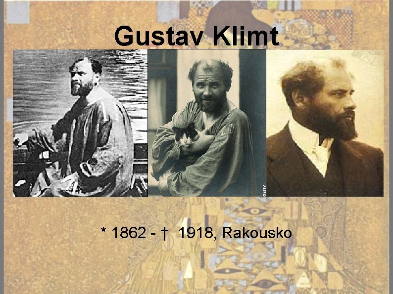 Gustav Klimt * 1862 - † 1918, Rakousko 