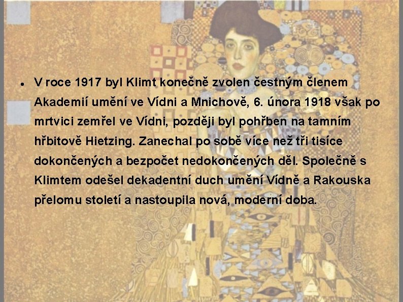  V roce 1917 byl Klimt konečně zvolen čestným členem Akademií umění ve Vídni