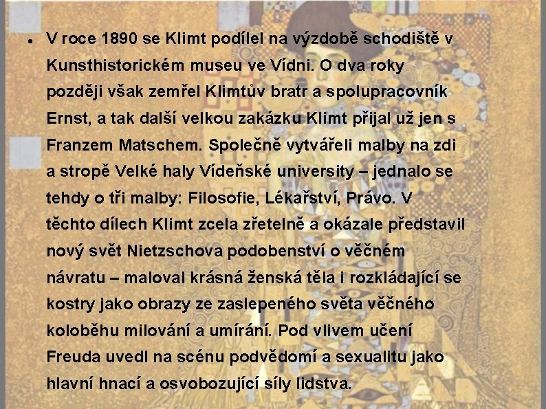  V roce 1890 se Klimt podílel na výzdobě schodiště v Kunsthistorickém museu ve