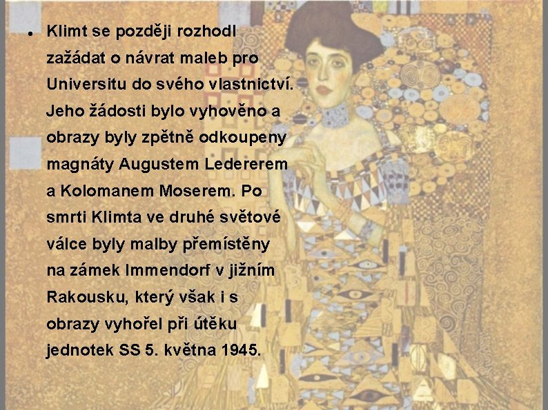  Klimt se později rozhodl zažádat o návrat maleb pro Universitu do svého vlastnictví.