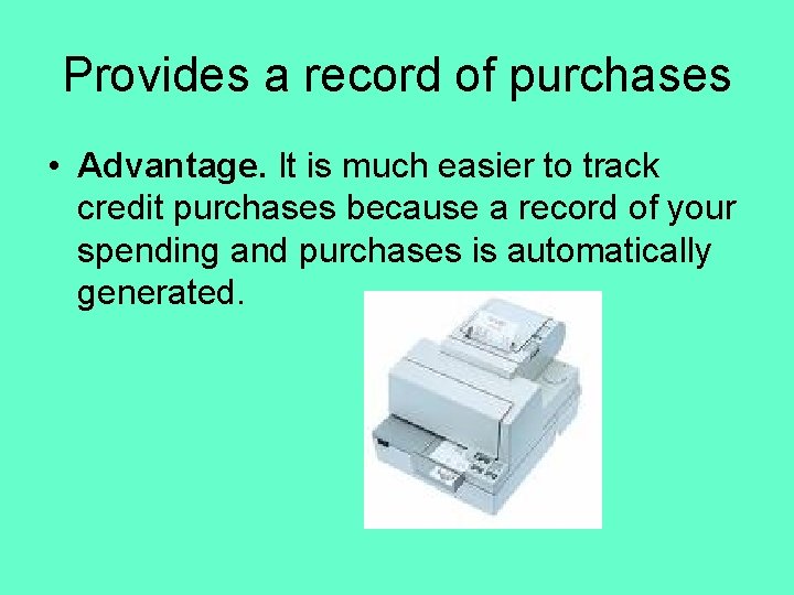 Provides a record of purchases • Advantage. It is much easier to track credit Provides a record of purchases • Advantage. It is much easier to track credit
