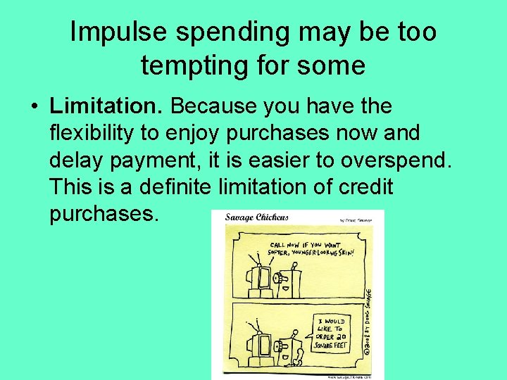 Impulse spending may be too tempting for some • Limitation. Because you have the