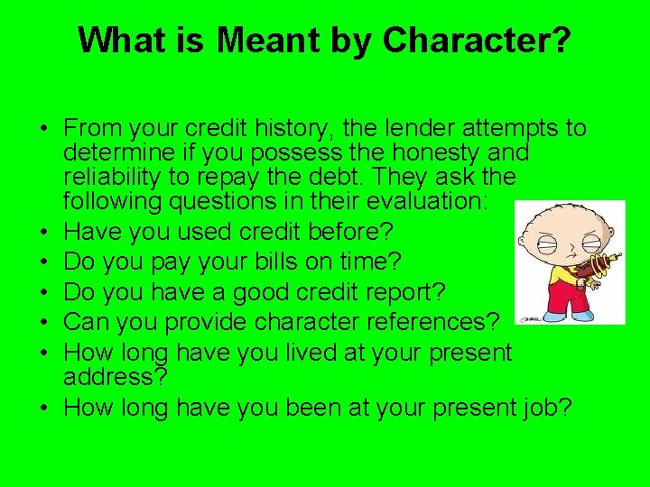 What is Meant by Character? • From your credit history, the lender attempts to What is Meant by Character? • From your credit history, the lender attempts to