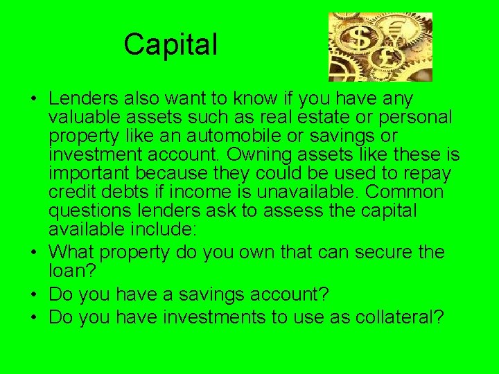 Capital • Lenders also want to know if you have any valuable assets such Capital • Lenders also want to know if you have any valuable assets such