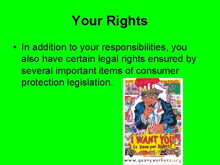 Your Rights • In addition to your responsibilities, you also have certain legal rights