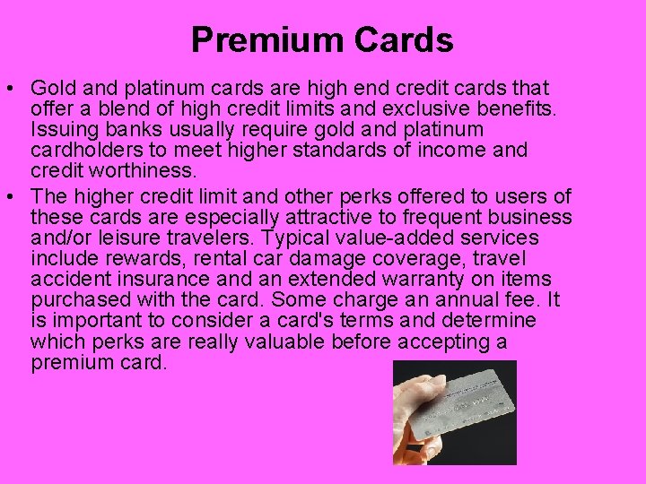 Premium Cards • Gold and platinum cards are high end credit cards that offer