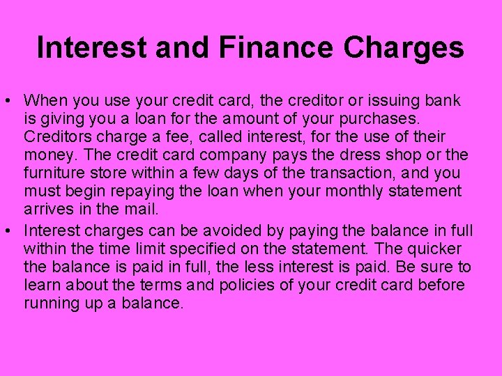 Interest and Finance Charges • When you use your credit card, the creditor or