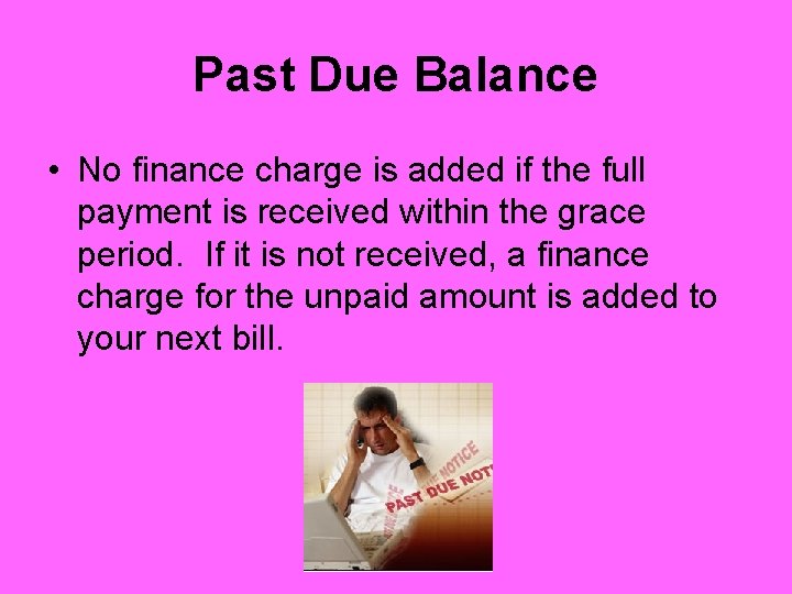 Past Due Balance • No finance charge is added if the full payment is