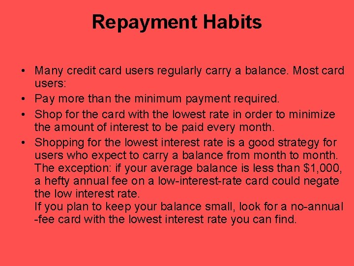 Repayment Habits • Many credit card users regularly carry a balance. Most card users: Repayment Habits • Many credit card users regularly carry a balance. Most card users: