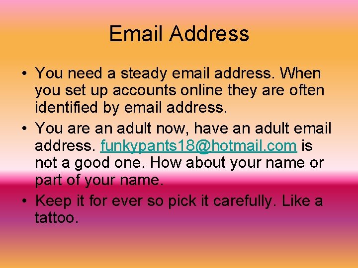 Email Address • You need a steady email address. When you set up accounts