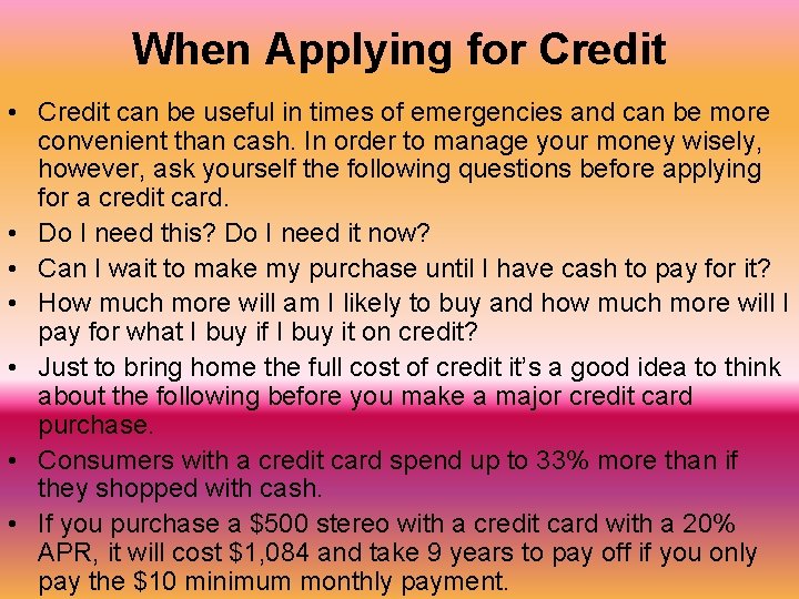 When Applying for Credit • Credit can be useful in times of emergencies and