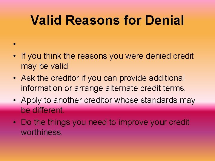 Valid Reasons for Denial • • If you think the reasons you were denied