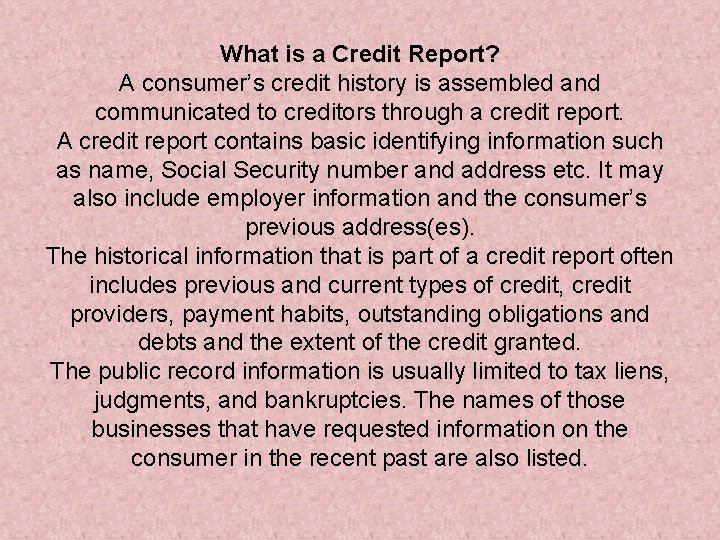 What is a Credit Report? A consumer’s credit history is assembled and communicated to