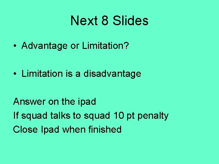 Next 8 Slides • Advantage or Limitation? • Limitation is a disadvantage Answer on