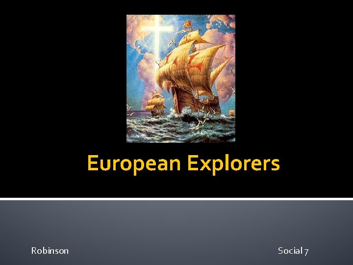 European Explorers Robinson Social 7 