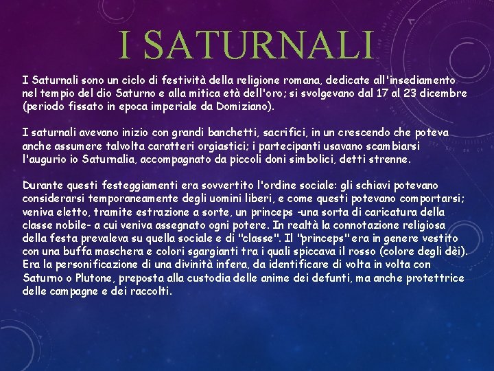 I SATURNALI I Saturnali sono un ciclo di festività della religione romana, dedicate all'insediamento I SATURNALI I Saturnali sono un ciclo di festività della religione romana, dedicate all'insediamento