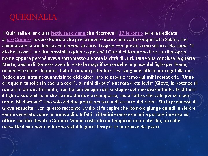 QUIRINALIA I Quirinalia erano una festività romana che ricorreva il 17 febbraio ed era QUIRINALIA I Quirinalia erano una festività romana che ricorreva il 17 febbraio ed era