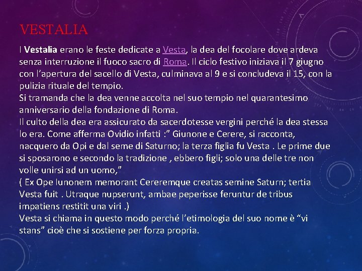 VESTALIA I Vestalia erano le feste dedicate a Vesta, la del focolare dove ardeva VESTALIA I Vestalia erano le feste dedicate a Vesta, la del focolare dove ardeva