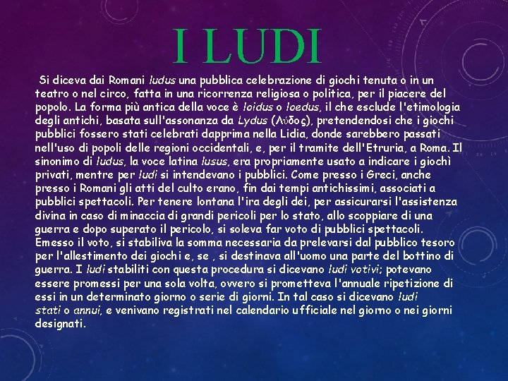 I LUDI Si diceva dai Romani ludus una pubblica celebrazione di giochi tenuta o I LUDI Si diceva dai Romani ludus una pubblica celebrazione di giochi tenuta o