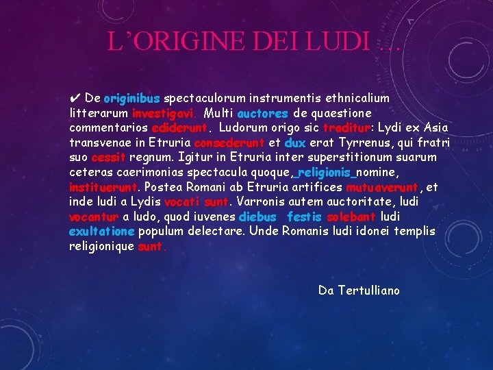 L’ORIGINE DEI LUDI … ✔ De originibus spectaculorum instrumentis ethnicalium litterarum investigavi. Multi auctores L’ORIGINE DEI LUDI … ✔ De originibus spectaculorum instrumentis ethnicalium litterarum investigavi. Multi auctores