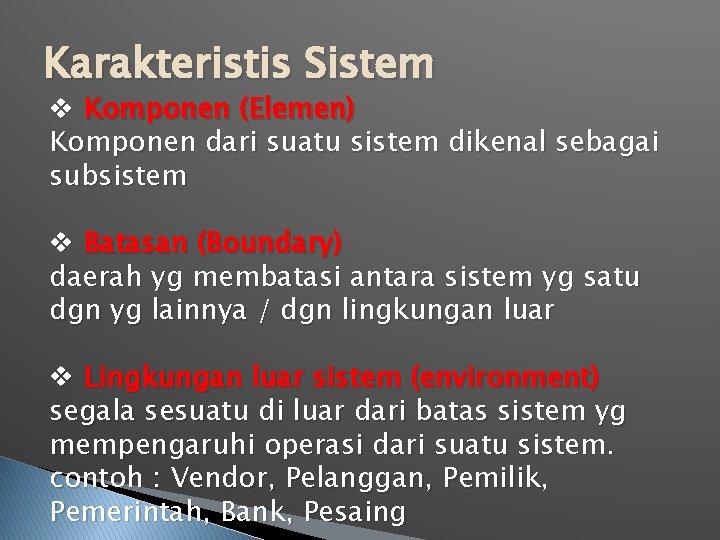 Karakteristis Sistem v Komponen (Elemen) Komponen dari suatu sistem dikenal sebagai subsistem v Batasan