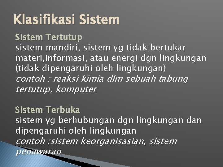 Klasifikasi Sistem Tertutup sistem mandiri, sistem yg tidak bertukar materi, informasi, atau energi dgn